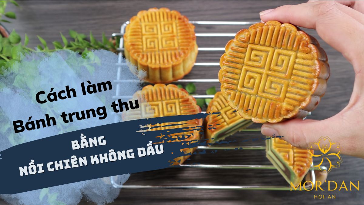 Cách làm bánh trung thu bằng nồi chiên không dầu đơn giản