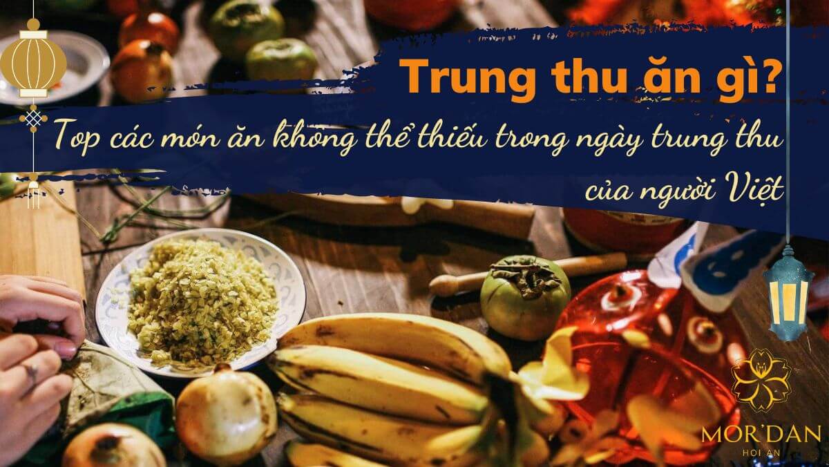 Trung thu ăn gì? Top các món ăn không thể thiếu trong ngày trung thu của người Việt