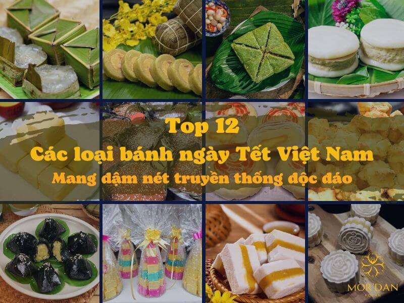 Top 12 các loại bánh ngày Tết Việt Nam mang đậm nét truyền thống độc đáo