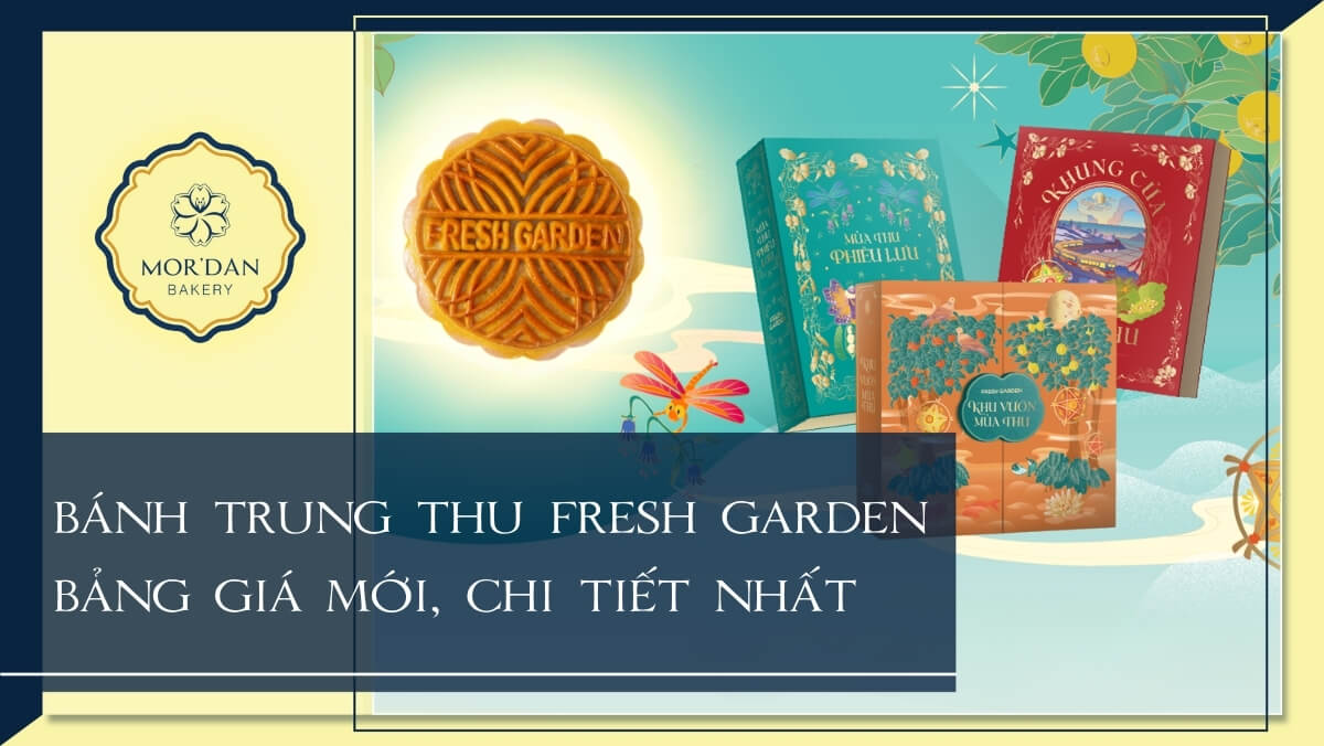 Bảng giá bánh trung thu Fresh Garden mới nhất