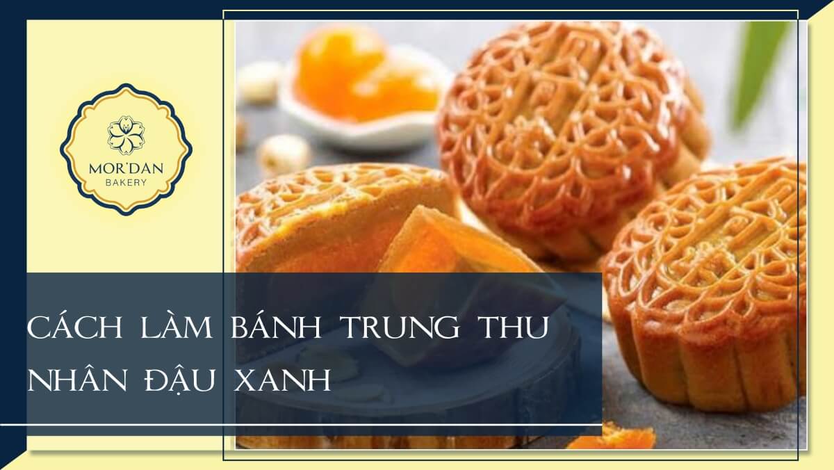 5 Cách làm bánh trung thu nhân đậu xanh ngọt bùi ngon ngất ngây