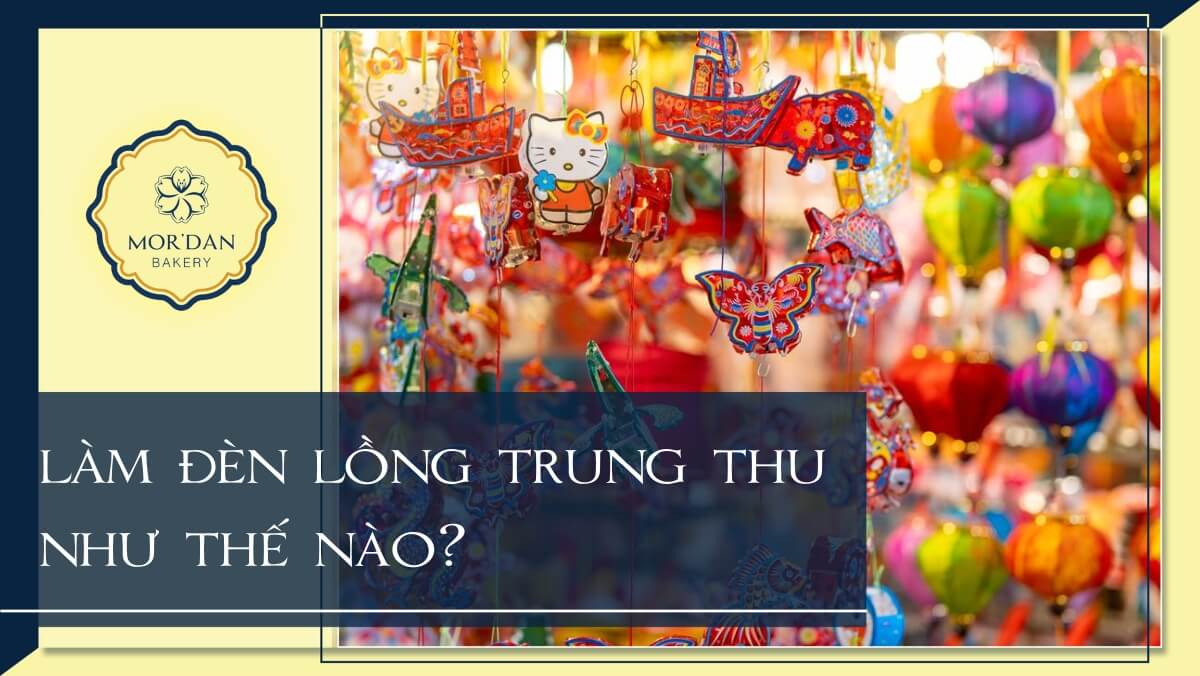9 Cách làm đèn Trung Thu đơn giản nhất tại nhà cho bé