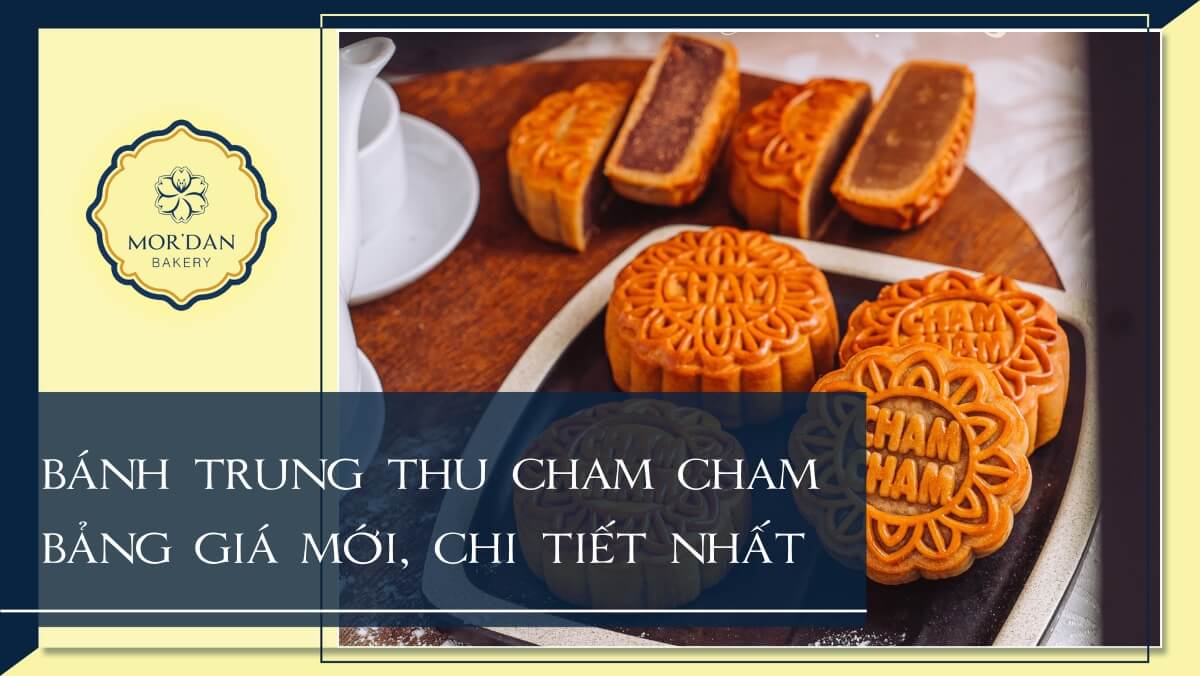 Bảng giá bánh trung thu Cham Cham mới nhất 2024