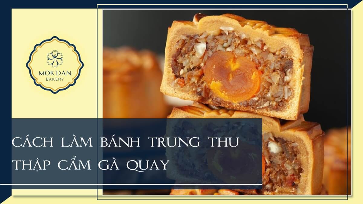 Cách làm bánh trung thu thập cẩm gà quay dẻo ngon