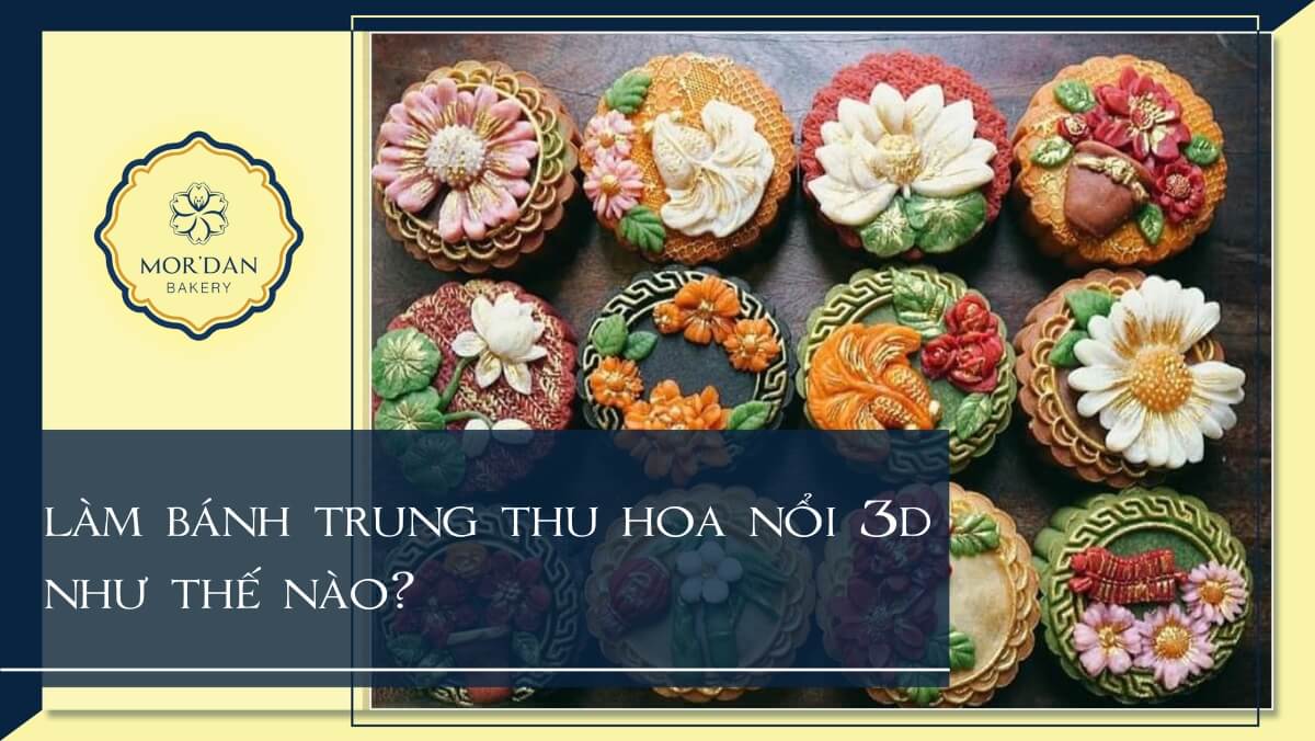 Cách làm bánh trung thu hoa nổi 3D đẹp, đơn giản tại nhà