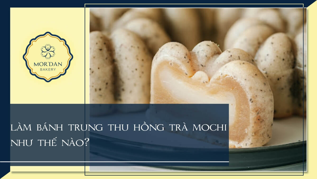 Cách làm bánh trung thu hồng trà mochi thơm ngon tại nhà