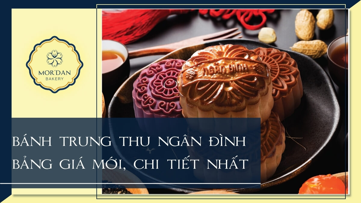 Bảng giá bánh trung thu Ngân Đình chi tiết năm 2024