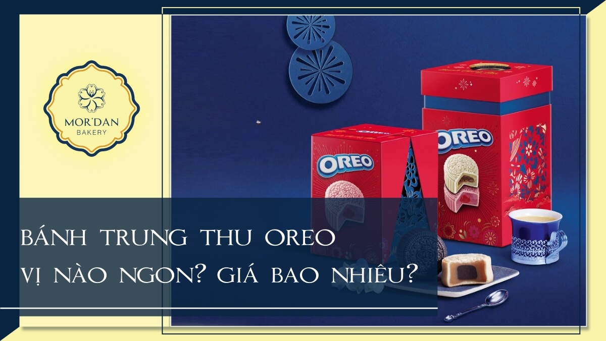 Bánh trung thu Oreo vị nào ngon? Giá bao nhiêu?