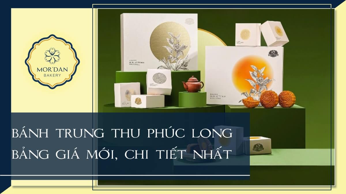 Bảng giá bánh trung thu Phúc Long mới nhất 2024