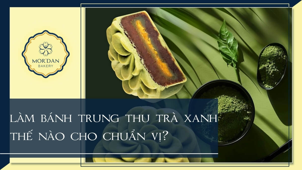 Đổi vị với bánh trung thu trà xanh dẻo mềm, ngọt thanh