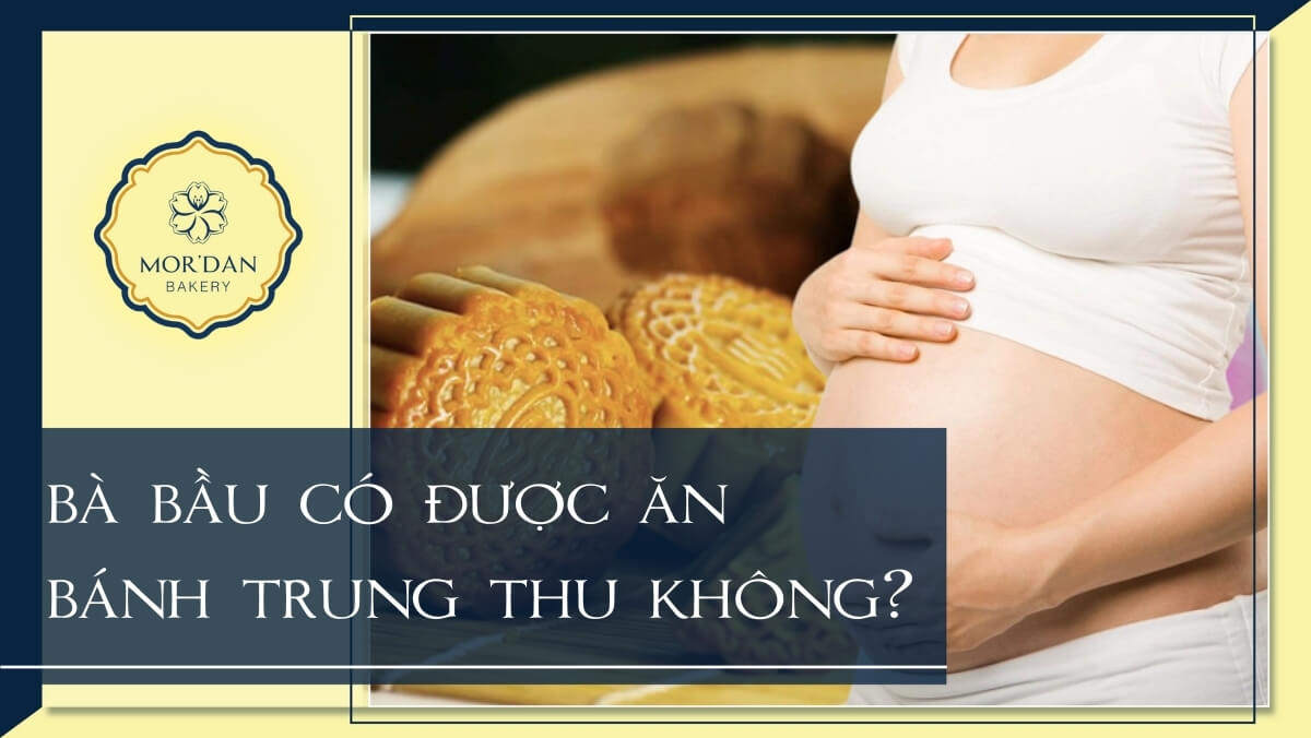 Giải đáp: Bà bầu có được ăn bánh trung thu không?