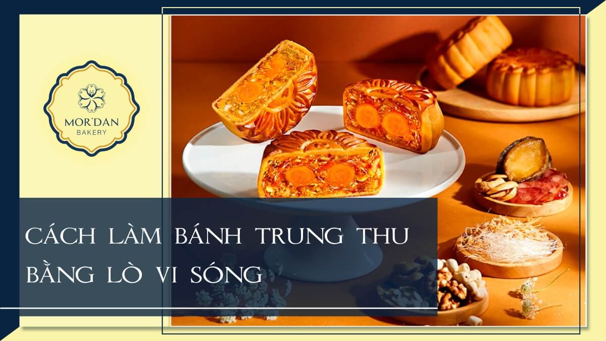 Cách làm bánh trung thu bằng lò vi sóng ăn là nghiền