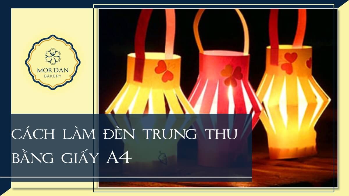 7 cách làm đèn Trung thu bằng giấy A4 dễ nhất cho bé