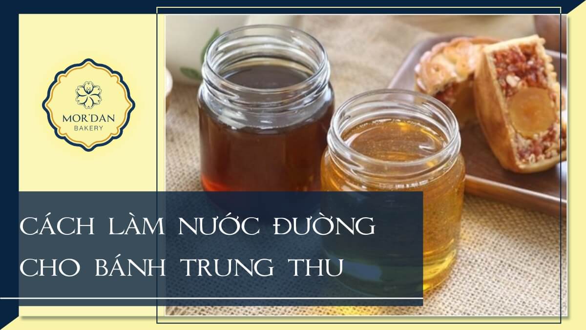 2 Cách làm nước đường bánh trung thu cho bánh nướng và bánh dẻo để được lâu