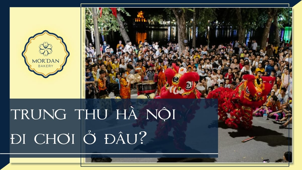 10+ Địa điểm đi chơi Trung Thu ở Hà Nội 2024 mới nhất đầy thú vị