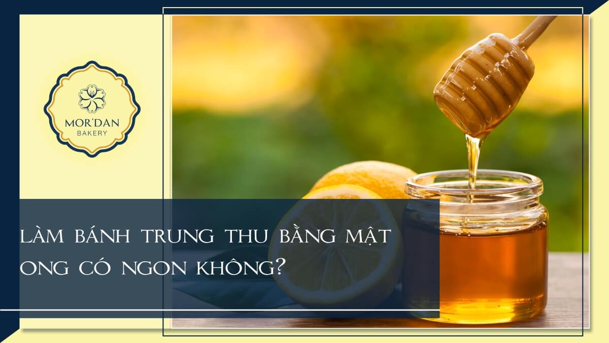 Làm bánh trung thu bằng mật ong thay nước đường, có nên thử?