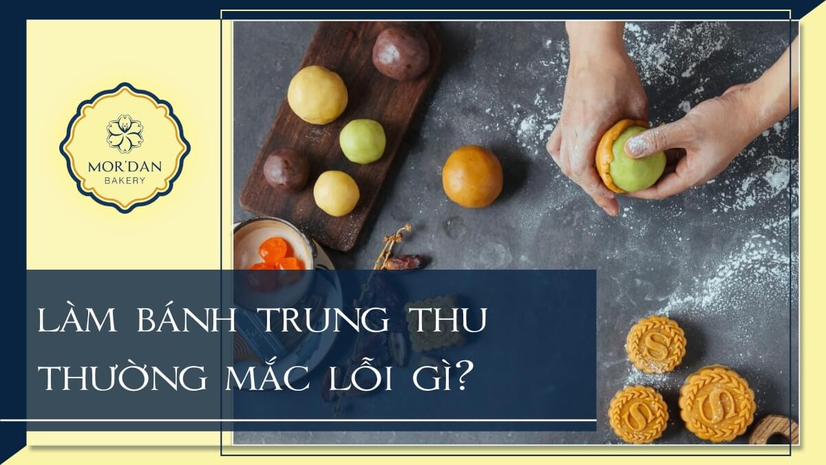 20 Lỗi thường gặp khi làm bánh trung thu và cách ” chữa cháy ” hiệu quả