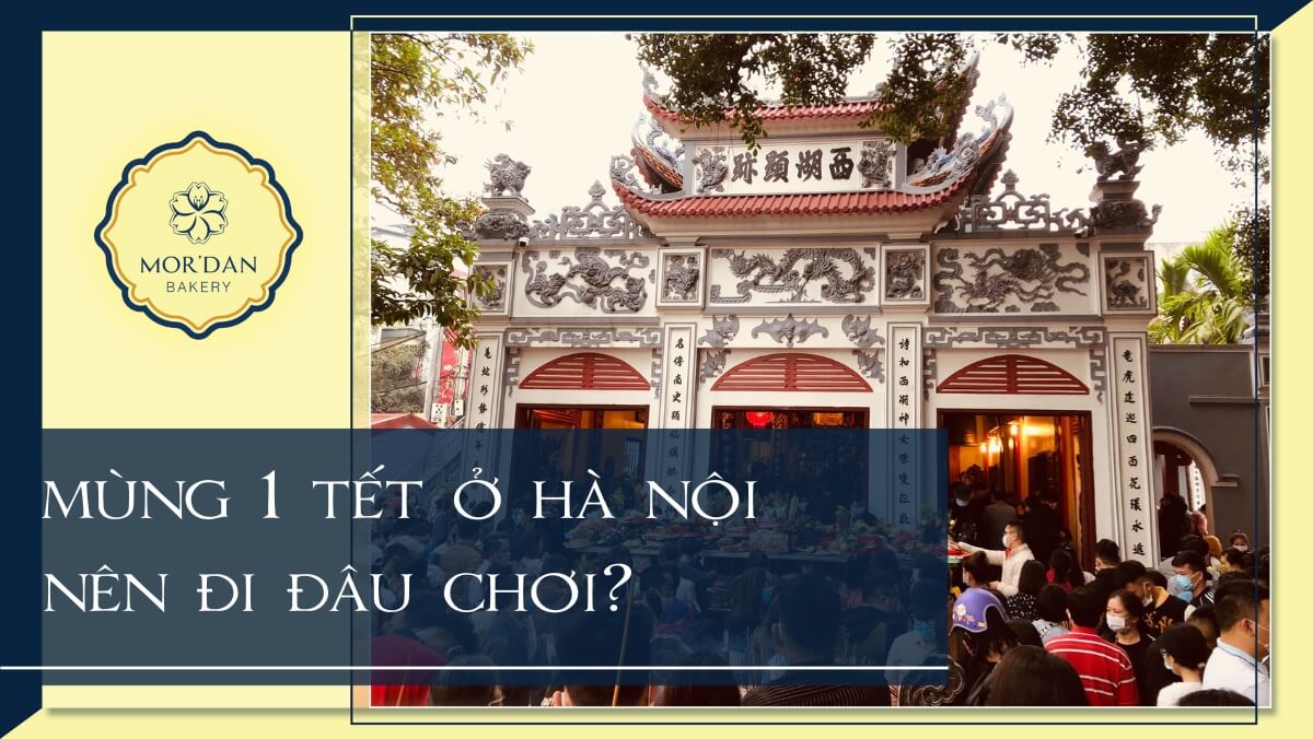 Mùng 1 Tết đi đâu chơi Hà Nội 2024 – 10 Địa điểm cầu may mắn