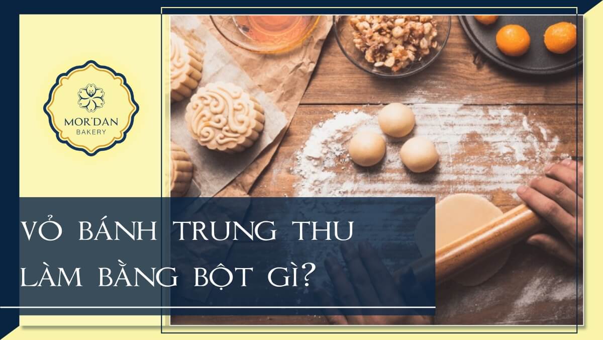 Vỏ bánh trung thu làm bằng bột gì để bánh thơm ngon hấp dẫn